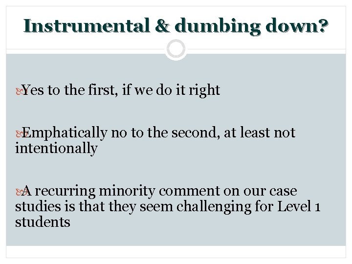 Instrumental & dumbing down? Yes to the first, if we do it right Emphatically