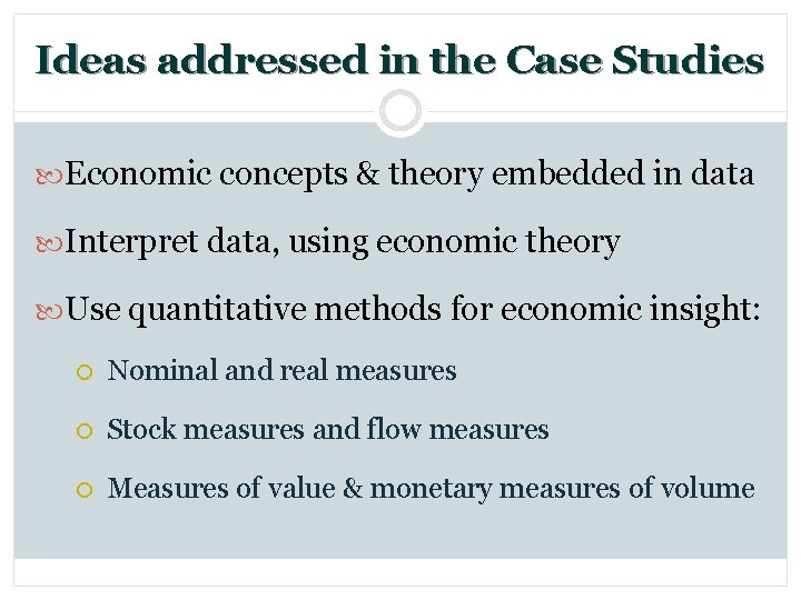 Ideas addressed in the Case Studies Economic concepts & theory embedded in data Interpret