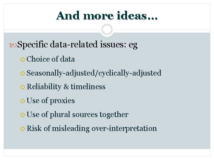 And more ideas… Specific data-related issues: eg ¡ Choice of data ¡ Seasonally-adjusted/cyclically-adjusted ¡