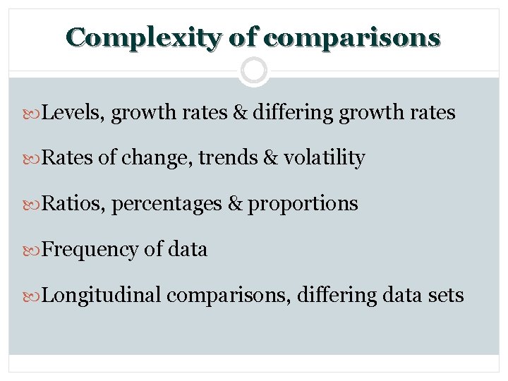 Complexity of comparisons Levels, growth rates & differing growth rates Rates of change, trends