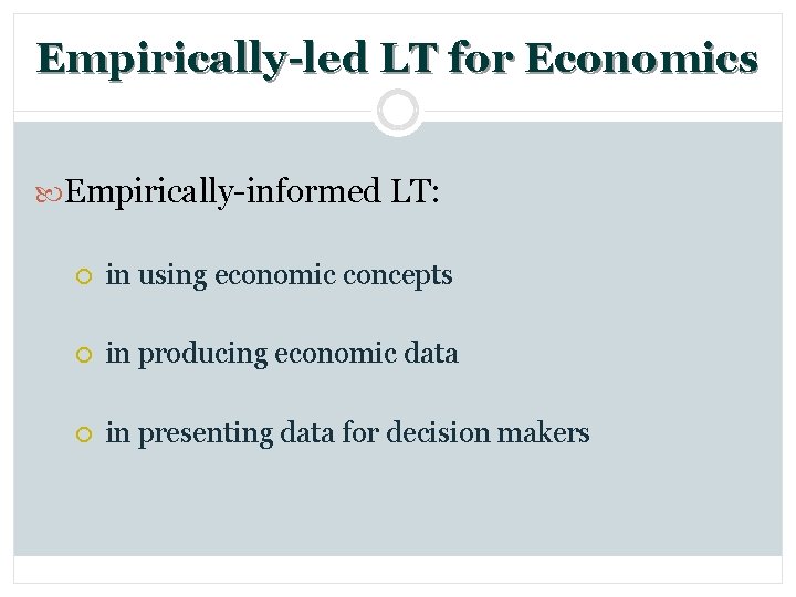 Empirically-led LT for Economics Empirically-informed LT: ¡ in using economic concepts ¡ in producing