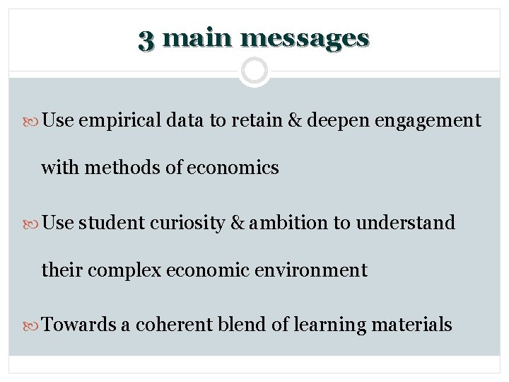 3 main messages Use empirical data to retain & deepen engagement with methods of