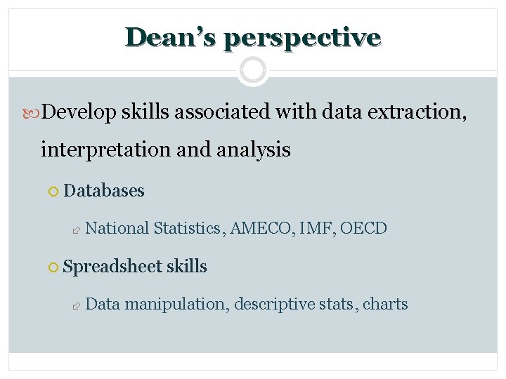 Dean’s perspective Develop skills associated with data extraction, interpretation and analysis ¡ Databases ÷