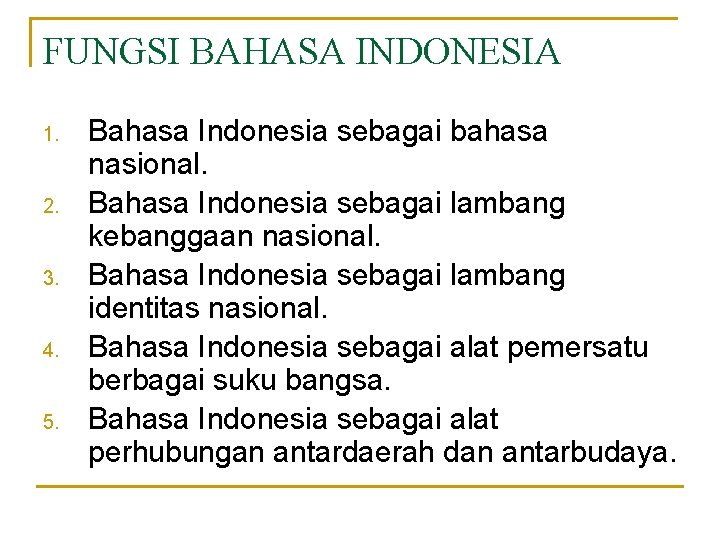 FUNGSI BAHASA INDONESIA 1. 2. 3. 4. 5. Bahasa Indonesia sebagai bahasa nasional. Bahasa