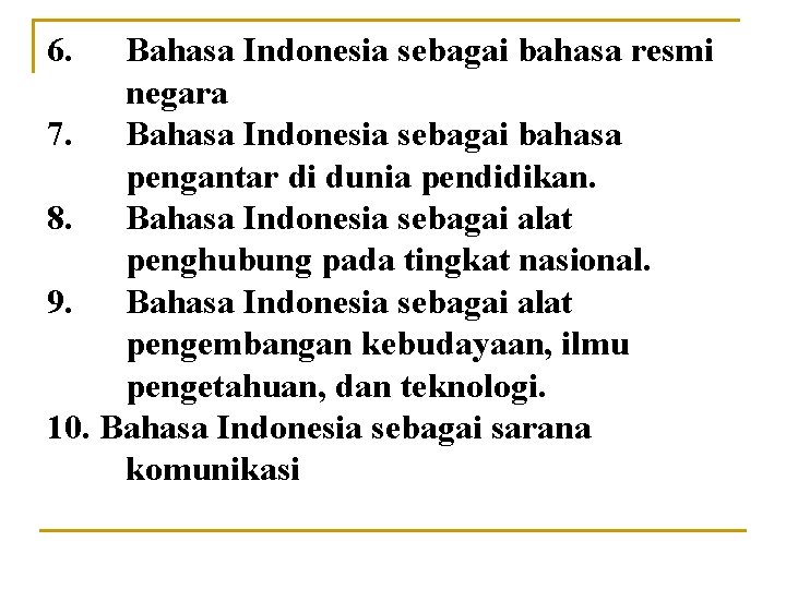 6. Bahasa Indonesia sebagai bahasa resmi negara 7. Bahasa Indonesia sebagai bahasa pengantar di