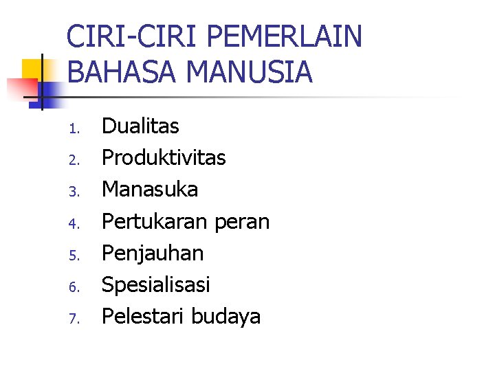 CIRI-CIRI PEMERLAIN BAHASA MANUSIA 1. 2. 3. 4. 5. 6. 7. Dualitas Produktivitas Manasuka