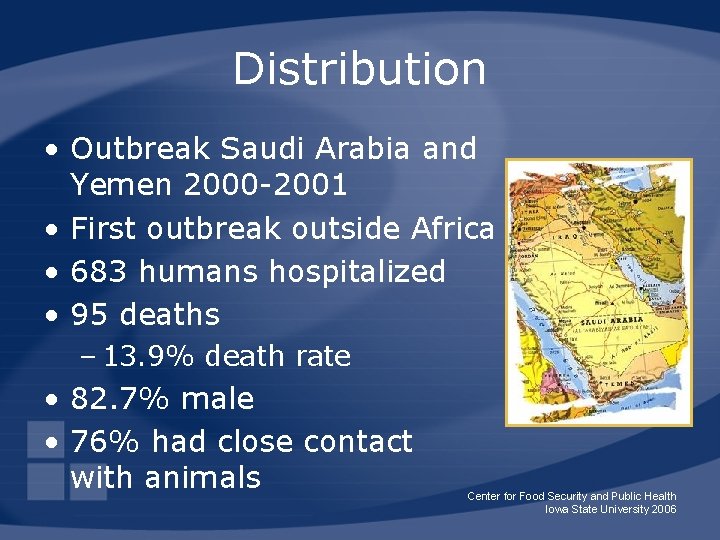Distribution • Outbreak Saudi Arabia and Yemen 2000 -2001 • First outbreak outside Africa