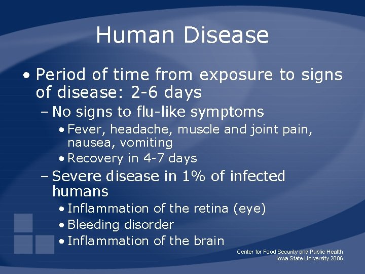 Human Disease • Period of time from exposure to signs of disease: 2 -6