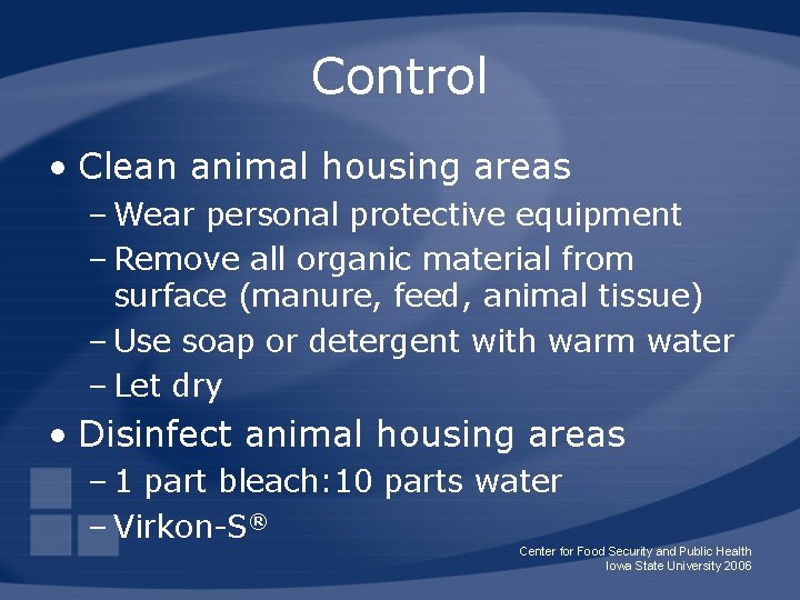 Control • Clean animal housing areas – Wear personal protective equipment – Remove all