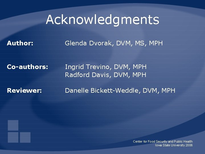 Acknowledgments Author: Glenda Dvorak, DVM, MS, MPH Co-authors: Ingrid Trevino, DVM, MPH Radford Davis,