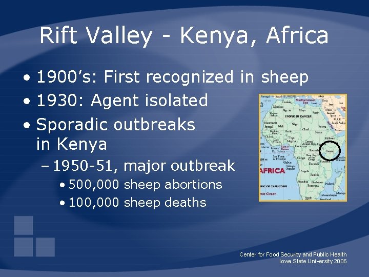 Rift Valley - Kenya, Africa • 1900’s: First recognized in sheep • 1930: Agent
