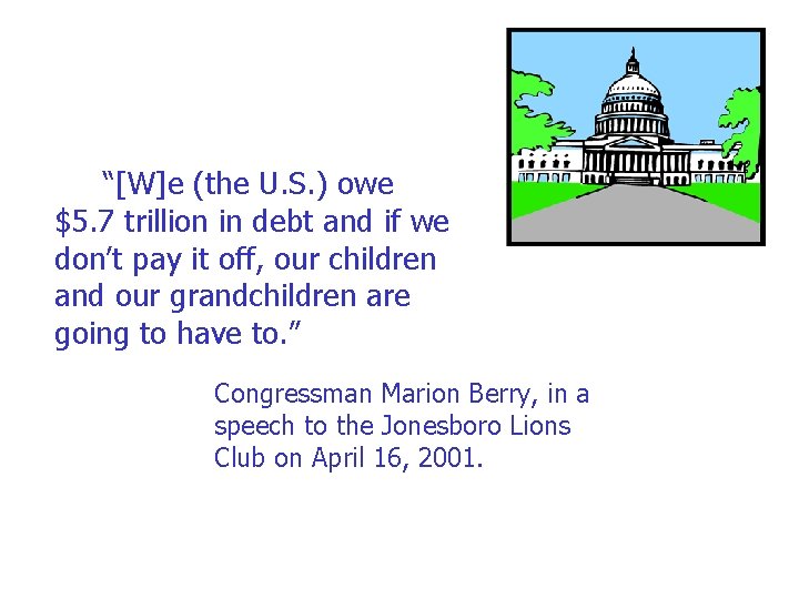 “[W]e (the U. S. ) owe $5. 7 trillion in debt and if we