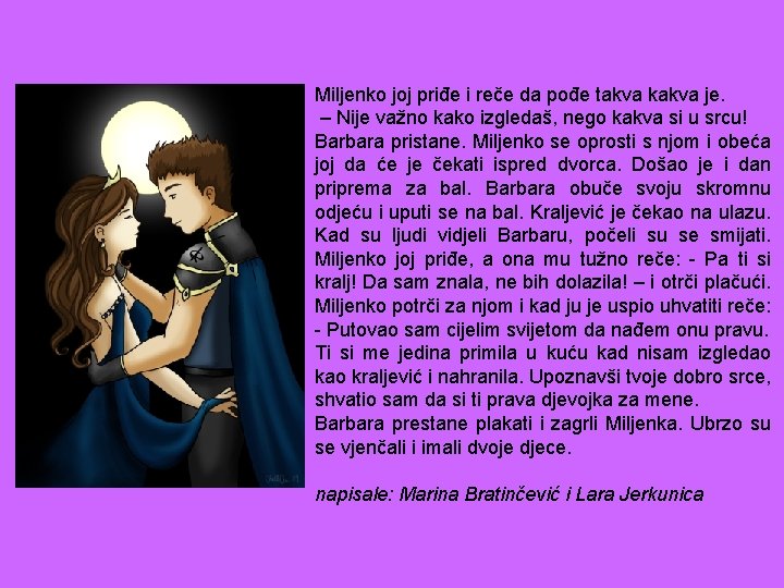Miljenko joj priđe i reče da pođe takva kakva je. – Nije važno kako