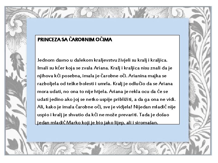 PRINCEZA SA ČAROBNIM OČIMA Jednom davno u dalekom kraljevstvu živjeli su kralj i kraljica.