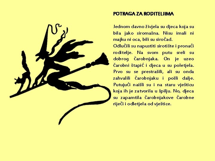 POTRAGA ZA RODITELJIMA Jednom davno živjela su djeca koja su bila jako siromašna. Nisu