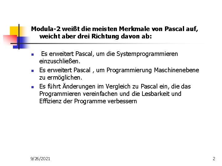 Modula-2 weißt die meisten Merkmale von Pascal auf, weicht aber drei Richtung davon ab: