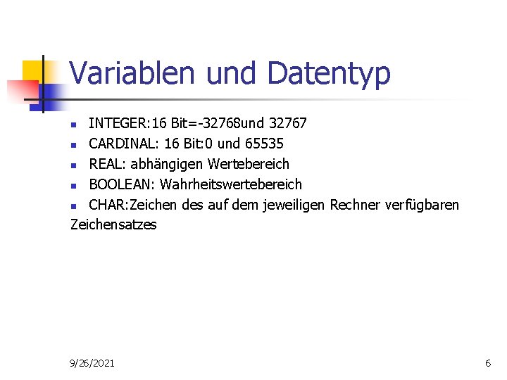 Variablen und Datentyp INTEGER: 16 Bit=-32768 und 32767 n CARDINAL: 16 Bit: 0 und