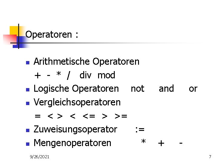 Operatoren : n n n Arithmetische Operatoren + - * / div mod Logische