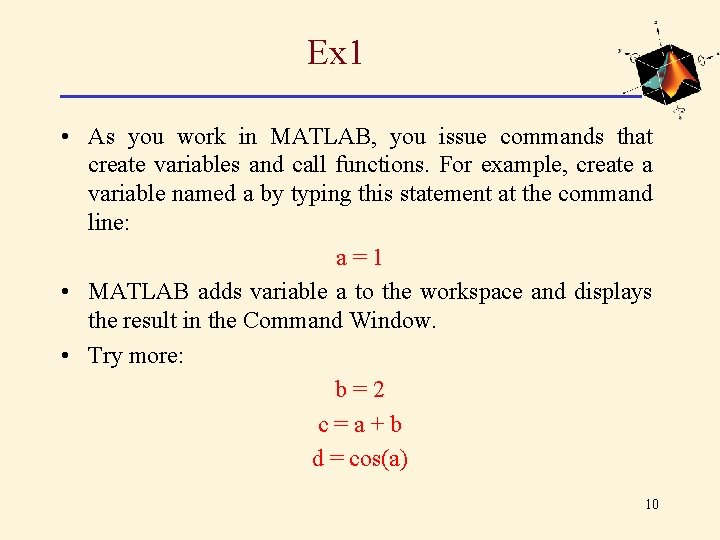 Ex 1 • As you work in MATLAB, you issue commands that create variables Ex 1 • As you work in MATLAB, you issue commands that create variables