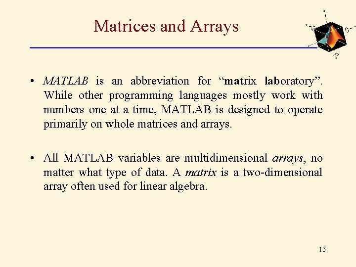 Matrices and Arrays • MATLAB is an abbreviation for “matrix laboratory”. While other programming Matrices and Arrays • MATLAB is an abbreviation for “matrix laboratory”. While other programming