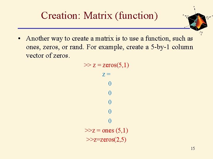 Creation: Matrix (function) • Another way to create a matrix is to use a Creation: Matrix (function) • Another way to create a matrix is to use a
