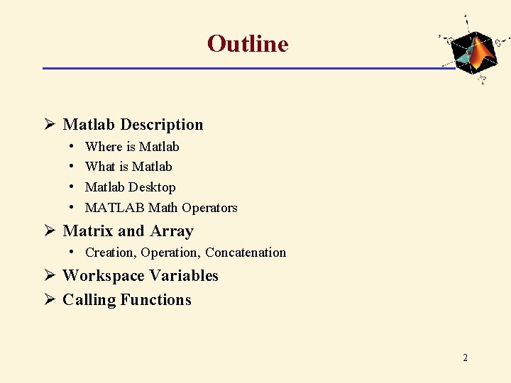 Outline Ø Matlab Description • • Where is Matlab What is Matlab Desktop MATLAB Outline Ø Matlab Description • • Where is Matlab What is Matlab Desktop MATLAB
