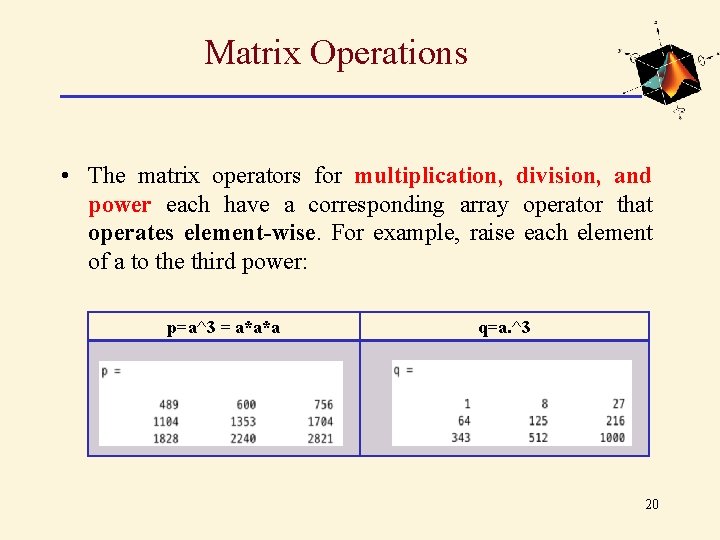 Matrix Operations • The matrix operators for multiplication, division, and power each have a Matrix Operations • The matrix operators for multiplication, division, and power each have a