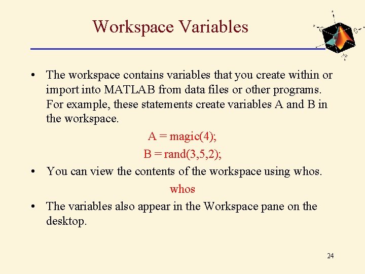 Workspace Variables • The workspace contains variables that you create within or import into Workspace Variables • The workspace contains variables that you create within or import into