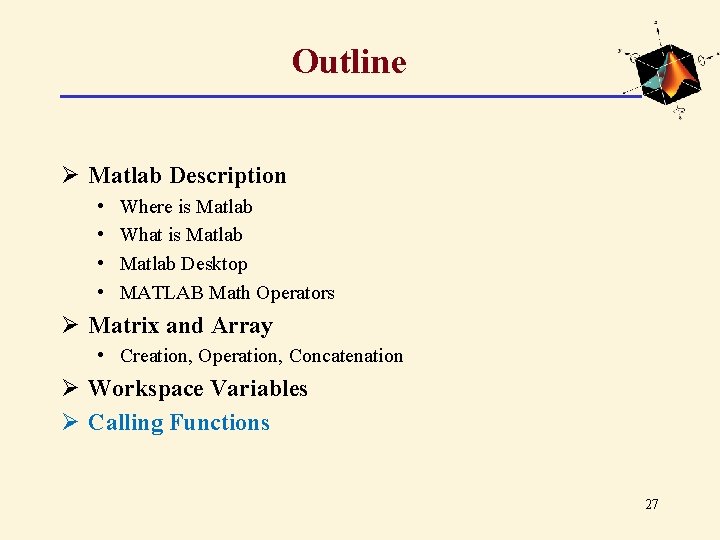 Outline Ø Matlab Description • • Where is Matlab What is Matlab Desktop MATLAB Outline Ø Matlab Description • • Where is Matlab What is Matlab Desktop MATLAB