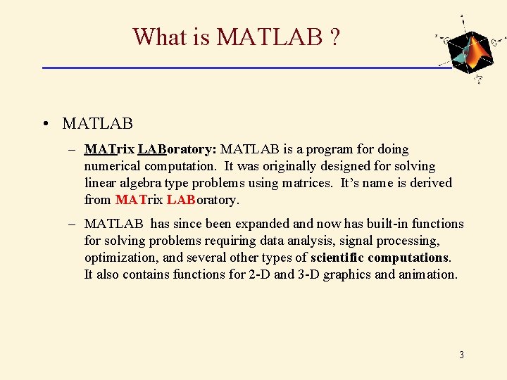 What is MATLAB ? • MATLAB – MATrix LABoratory: MATLAB is a program for What is MATLAB ? • MATLAB – MATrix LABoratory: MATLAB is a program for