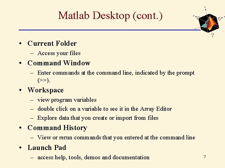 Matlab Desktop (cont. ) • Current Folder – Access your files • Command Window Matlab Desktop (cont. ) • Current Folder – Access your files • Command Window