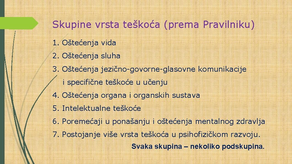 Skupine vrsta teškoća (prema Pravilniku) 1. Oštećenja vida 2. Oštećenja sluha 3. Oštećenja jezično-govorne-glasovne