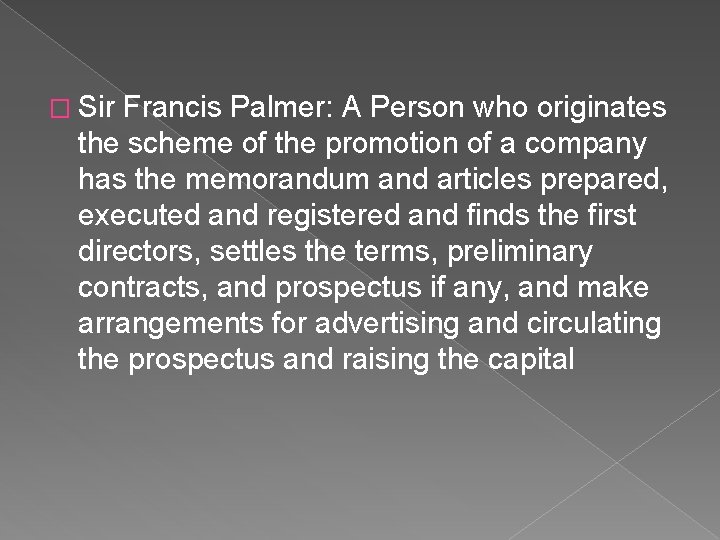 � Sir Francis Palmer: A Person who originates the scheme of the promotion of