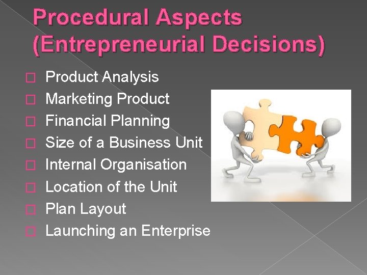 Procedural Aspects (Entrepreneurial Decisions) � � � � Product Analysis Marketing Product Financial Planning