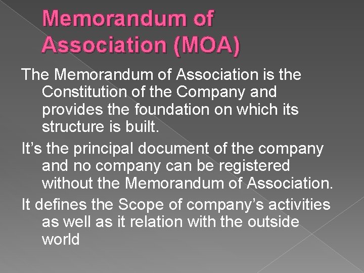 Memorandum of Association (MOA) The Memorandum of Association is the Constitution of the Company