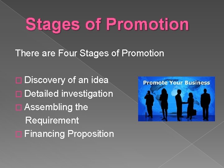 Stages of Promotion There are Four Stages of Promotion � Discovery of an idea