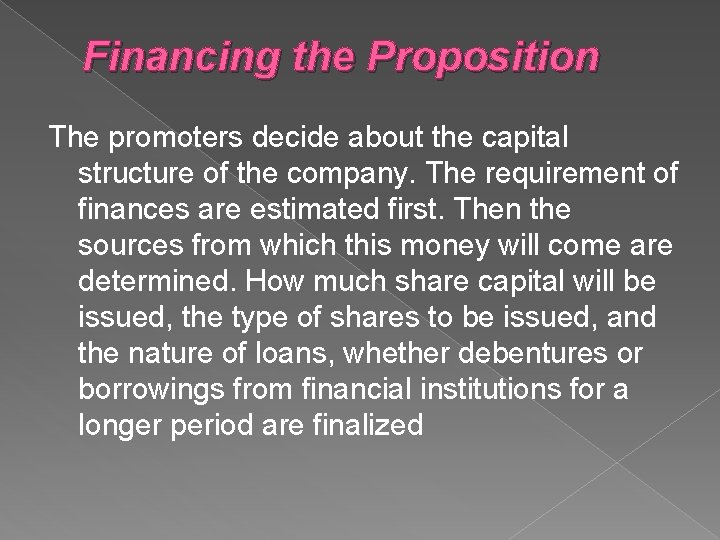 Financing the Proposition The promoters decide about the capital structure of the company. The