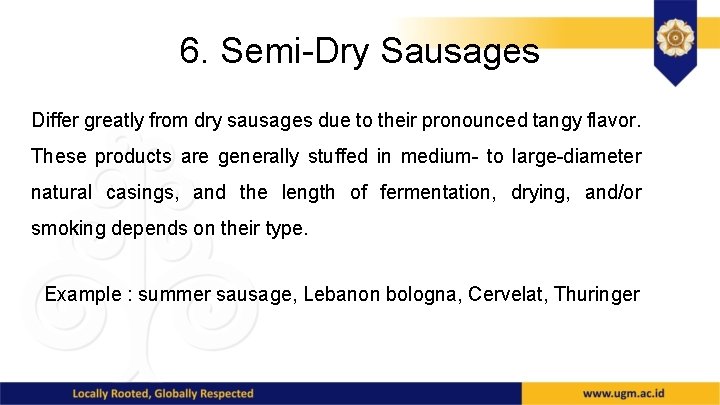 6. Semi-Dry Sausages Differ greatly from dry sausages due to their pronounced tangy flavor.