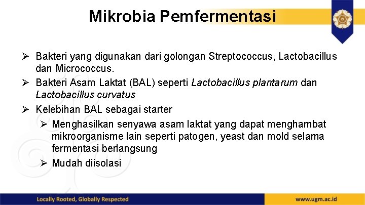 Mikrobia Pemfermentasi Ø Bakteri yang digunakan dari golongan Streptococcus, Lactobacillus dan Micrococcus. Ø Bakteri