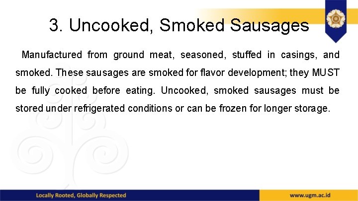 3. Uncooked, Smoked Sausages Manufactured from ground meat, seasoned, stuffed in casings, and smoked.