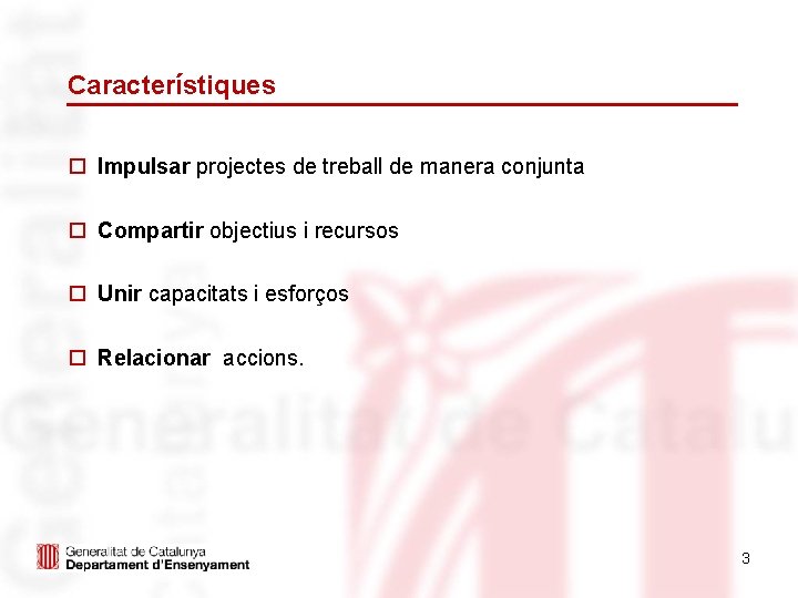 Característiques o Impulsar projectes de treball de manera conjunta o Compartir objectius i recursos