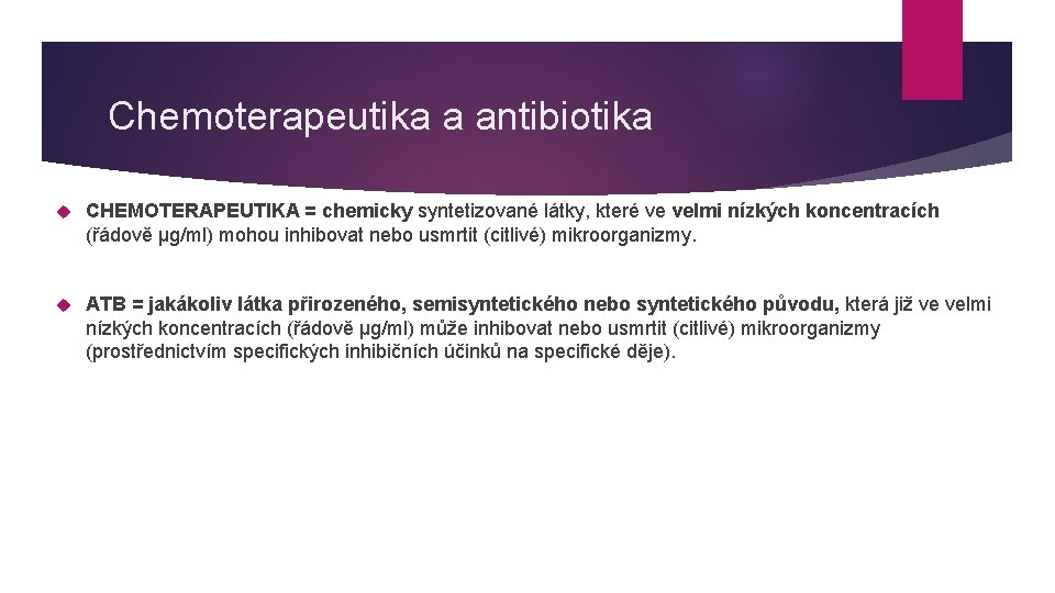 Chemoterapeutika a antibiotika CHEMOTERAPEUTIKA = chemicky syntetizované látky, které ve velmi nízkých koncentracích (řádově