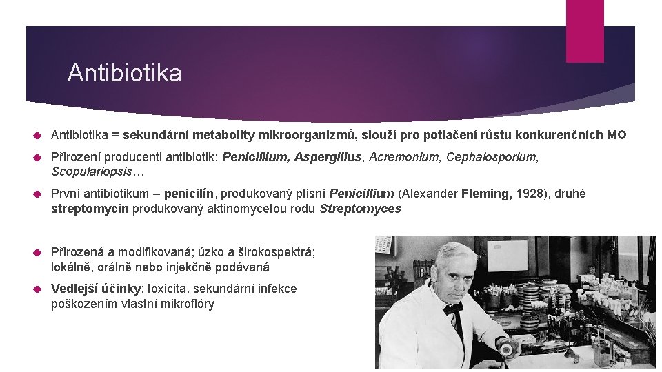 Antibiotika = sekundární metabolity mikroorganizmů, slouží pro potlačení růstu konkurenčních MO Přirození producenti antibiotik: