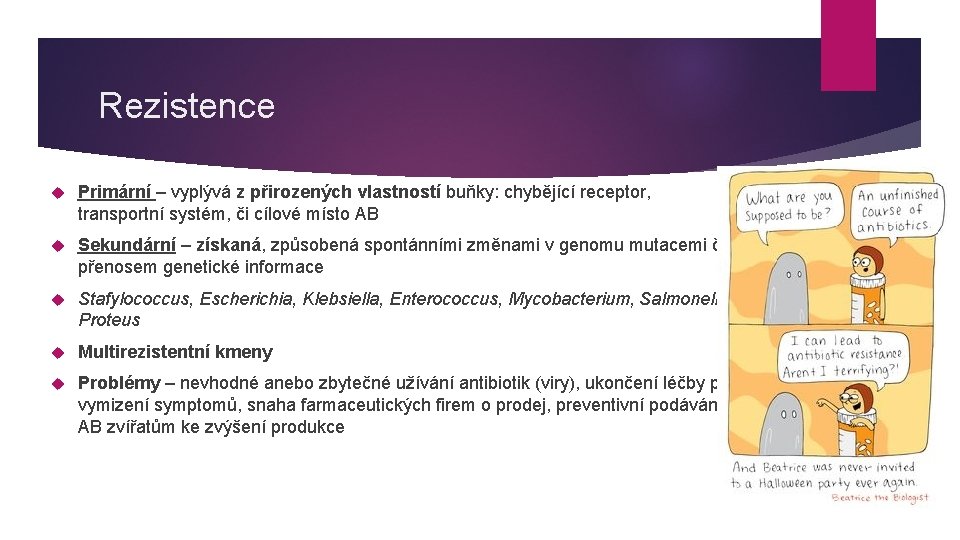 Rezistence Primární – vyplývá z přirozených vlastností buňky: chybějící receptor, transportní systém, či cílové