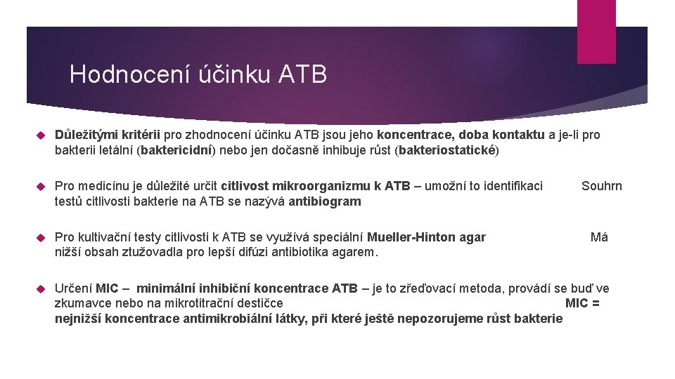 Hodnocení účinku ATB Důležitými kritérii pro zhodnocení účinku ATB jsou jeho koncentrace, doba kontaktu