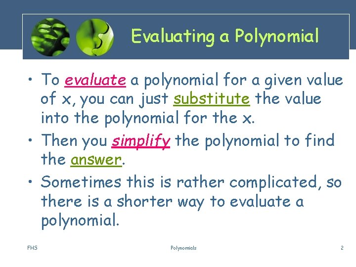 Evaluating a Polynomial • To evaluate a polynomial for a given value of x,