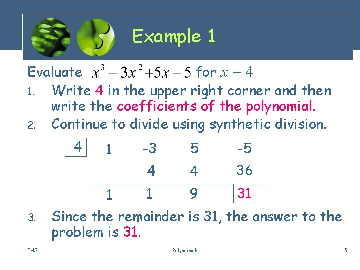 Example 1 Evaluate for x = 4 1. Write 4 in the upper right