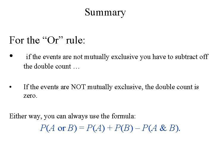Summary For the “Or” rule: • if the events are not mutually exclusive you
