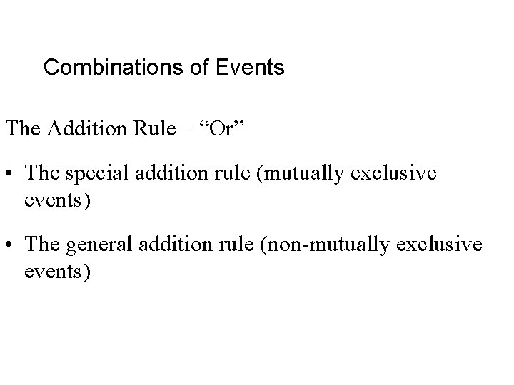 Combinations of Events The Addition Rule – “Or” • The special addition rule (mutually