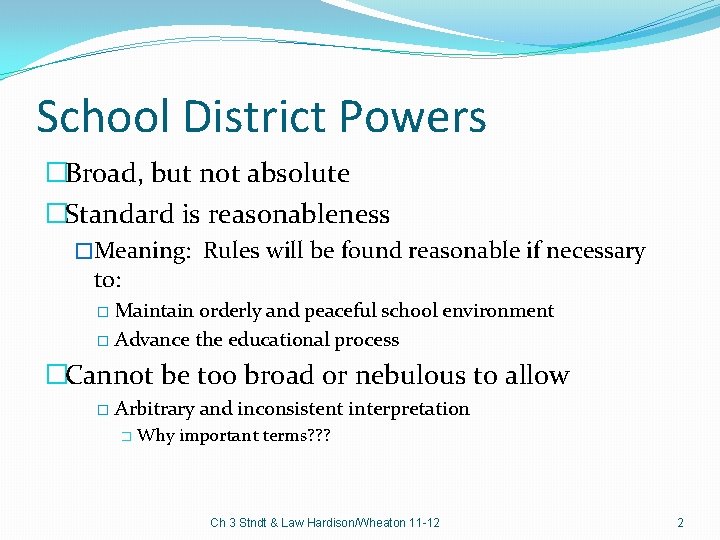 School District Powers �Broad, but not absolute �Standard is reasonableness �Meaning: Rules will be